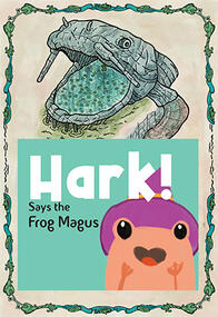 &quot;Hark!&quot; Says the Frog Magus